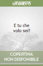 E tu che volo sei? libro