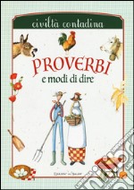 Proverbi e modi di dire. Civiltà contadina libro