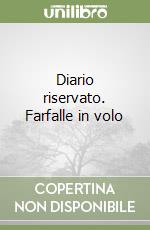 Diario riservato. Farfalle in volo libro