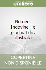 Numeri. Indovinelli e giochi. Ediz. illustrata