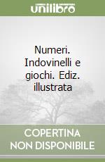 Numeri. Indovinelli e giochi. Ediz. illustrata libro