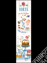 Torte per te da fare a me. Calendario 2017 libro
