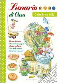 Lunario di casa. Calendario 2017 libro