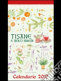 Tisane e dolci rimedi. Calendario 2017