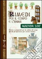 Rimedi per il corpo e l'anima. Agenda 2017 libro