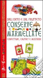 Dall'orto e dal frutteto. Conserve e marmellate, confetture, chutney e mostarde libro