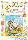 Cuscus. Le ricette del mare nostrum libro