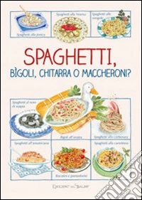 Spaghetti, bìgoli, chitarra o maccheroni? libro