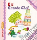 Eli grande chef. Ediz. illustrata libro