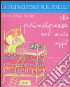 La principessa sul pisello. Che principessa mi sento oggi? Ediz. a colori libro di Savi Patrizia Riffaldi Serena