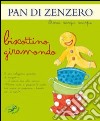 Pan di zenzero. Biscottino giramondo. Ediz. illustrata libro di Savi Patrizia Riffaldi Serena