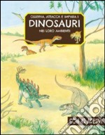 Osserva, attacca e impara i dinosauri nei loro ambienti. Ediz. illustrata libro