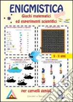 Enigmistica. Giochi matematici ed esperimenti scientifici per cervelli geniali libro