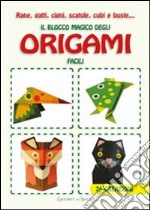 Rane, gatti, cigni, scatole, cubi e buste... Il blocco magico degli origami facili. Ediz. illustrata libro