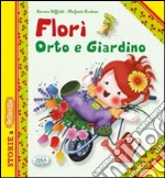 Florì orto e giardino. Ediz. illustrata libro