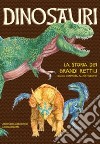 Dinosauri. La storia dei grandi rettili dalla comparsa all'estinzione libro