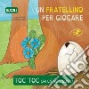 Toc toc chi c'è nell'uovo? Un fratellino per giocare. Ediz. illustrata libro