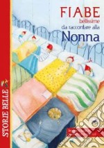 Fiabe bellissime da raccontare alla nonna libro