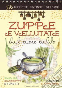Zuppe e vellutate dal cuore caldo. Ediz. a spirale
