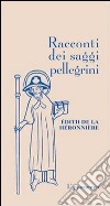 Racconti dei saggi pellegrini libro di La Héronnière Edith de