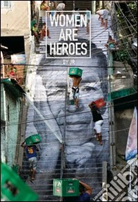 Women are heroes. Ediz. italiana libro