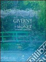 Giverny. Il giardino di Monet. Ediz. illustrata libro