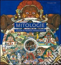 Mitologie. Guida ai mondi immaginati libro