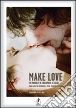 Make love. Un manuale d'educazione sessuale libro