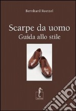 Scarpe da uomo. Guida allo stile libro