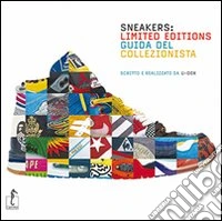 Sneakers: limited editions. Guida del collezionista libro
