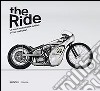 The ride. Le nuove motociclette custom e i loro costruttori libro