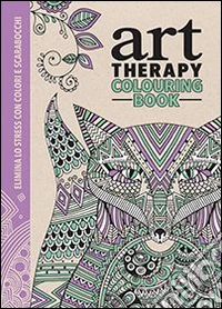Art therapy. Colouring book. Elimina lo stress con colori e scarabocchi libro
