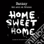 Banksy. Home sweet home, gli anni di Bristol libro