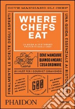 Where Chefs Eat. La guida ai ristoranti preferiti dagli chef libro