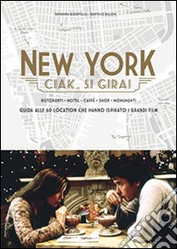 New York. Ciak, si gira! Guida alle 60 location che hanno ispirato i grandi film libro