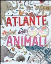 Atlante degli animali libro di Tchoukriel Emmanuelle Aladjidi Virginie