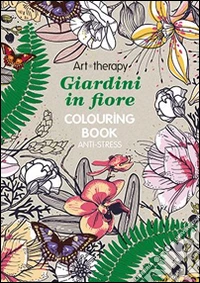 Art therapy. Giardini in fiore libro