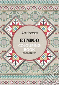 Art therapy. Etnico. Colouring book anti-stress libro