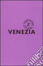 Venezia. Louis Vuitton City Guide libro