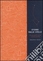 Storie dalle stelle. Un atlante delle costellazioni. Ediz. illustrata libro