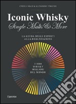 Iconic whisky. Single malts & more. La guida degli esperti alla degustazione libro