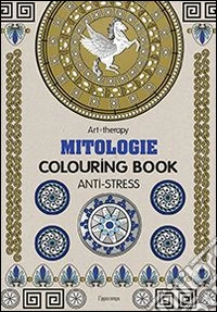 Art therapy. Mitologie. Colouring book libro