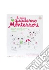 Il mio quaderno Montessori. Ediz. illustrata libro