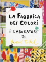 La fabbrica dei colori. I laboratori di Hervè Tullet libro