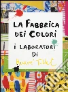 La fabbrica dei colori. I laboratori di Hervè Tullet libro