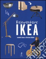 Reinventare Ikea. Ediz. illustrata libro