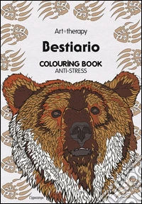 Art therapy. Bestiario. Colouring book anti-stress. Ediz. illustrata libro