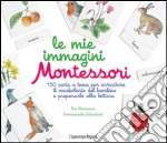 Le mie immagini Montessori. 150 carte a tema per arricchire il vocabolario del bambino e prepararlo alla lettura. Ediz. illustrata libro