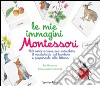 Le mie immagini Montessori. 150 carte a tema per arricchire il vocabolario del bambino e prepararlo alla lettura. Ediz. illustrata libro