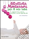60 attività Montessori per il mio bebè libro